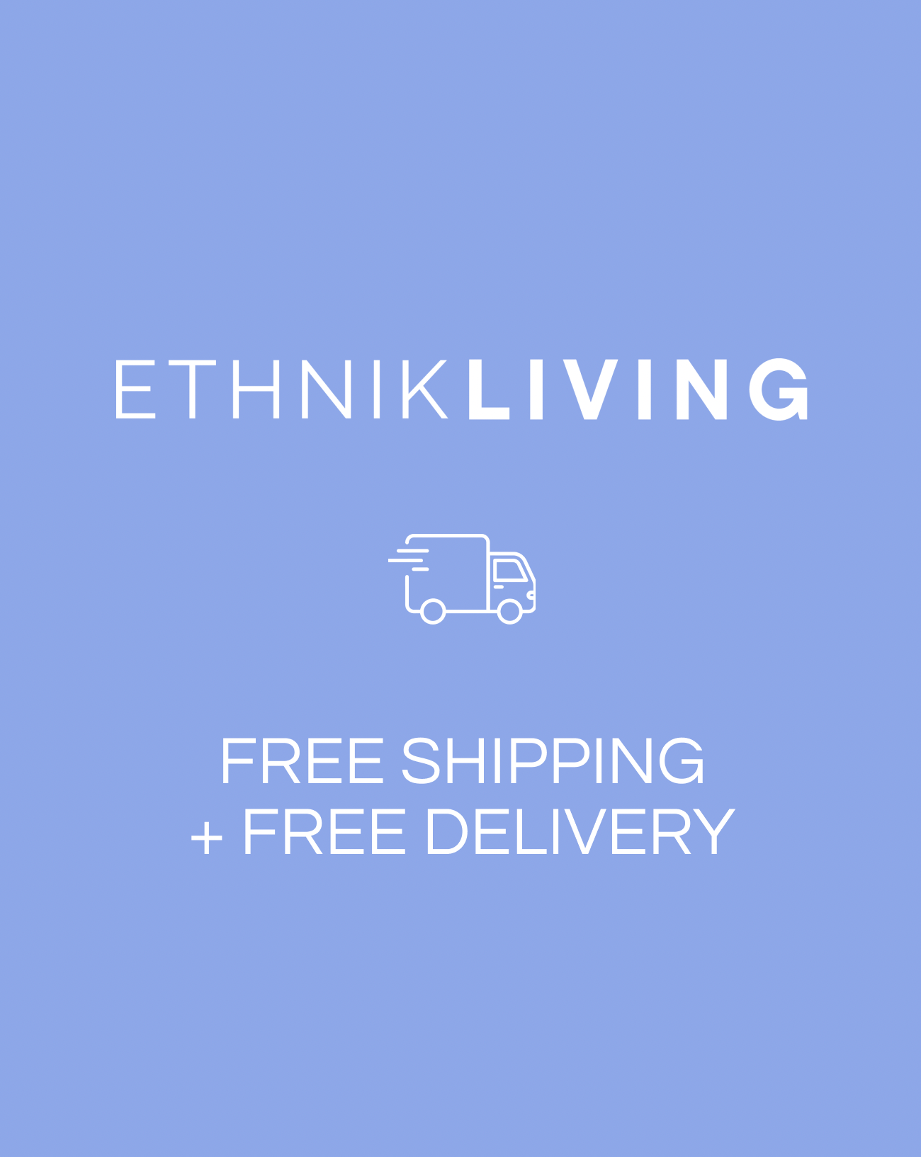 A flat blue graphic with white text reading ETHNIK LIVING and FREE SHIPPING + FREE DELIVERY, plus a simple delivery truck icon in the center.